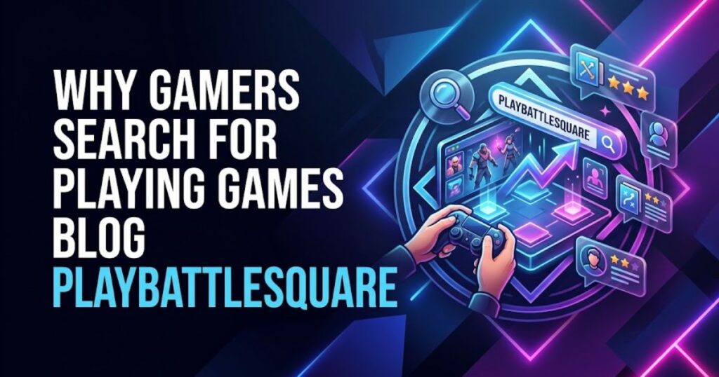 Playing Games Blog PlayBattleSquare: The Complete Guide for Gamers in 2026 2 Why Gamers Search for Playing Games Blog PlayBattleSquare