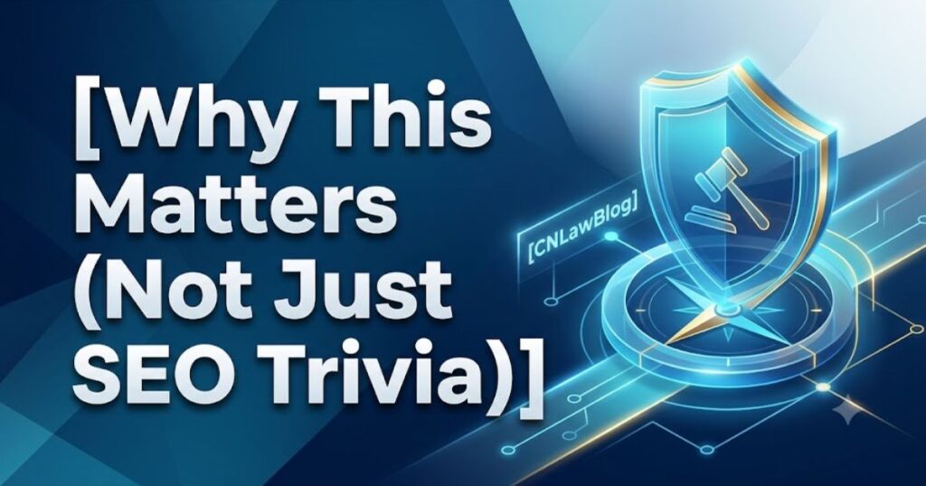 CNLawBlog 2026 Explained: Why This Name Is Confusing Google (And How to Find the Real Thing) 2 Why This Matters (Not Just SEO Trivia)